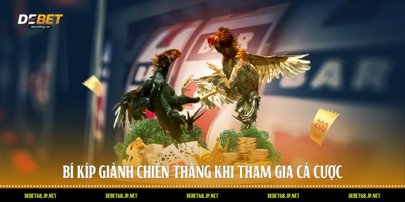 Bí kíp giành chiến thắng khi tham gia cá cược