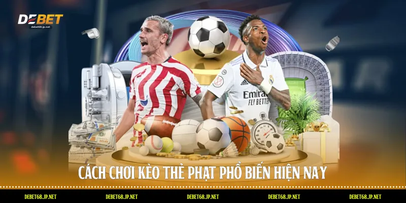 Cách chơi kèo thẻ phạt phổ biến hiện nay