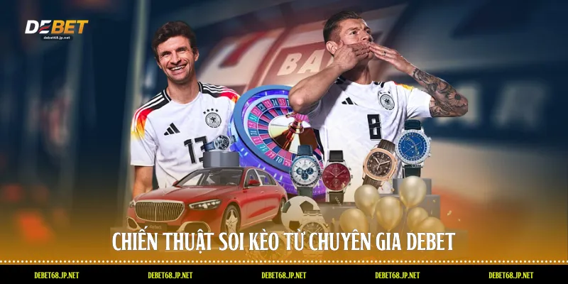 Chiến thuật soi kèo từ chuyên gia DEBET