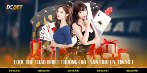 Cược Thể Thao DEBET Thưởng Cao - Sân Chơi Uy Tín Số 1
