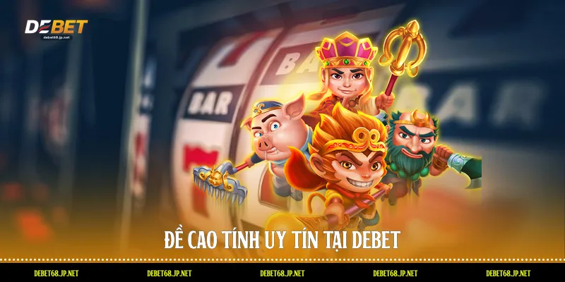 Đề cao tính uy tín tại DEBET