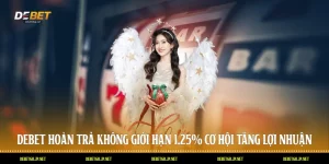 DEBET Hoàn Trả Không Giới Hạn 1.25% - Cơ Hội Tăng Lợi Nhuận
