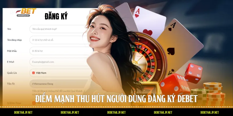 Điểm mạnh thu hút người dùng đăng ký DEBET
