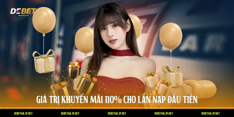 Giá trị khuyến mãi 110% cho lần nạp đầu tiên