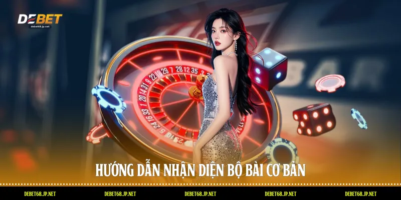 Hướng dẫn nhận diện bộ bài cơ bản