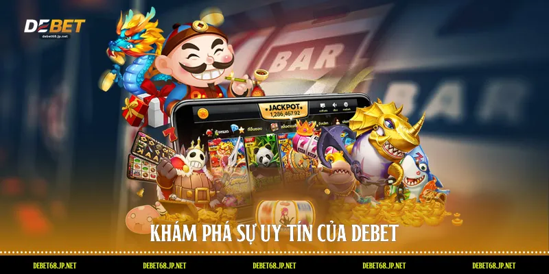 Khám phá sự uy tín của DEBET