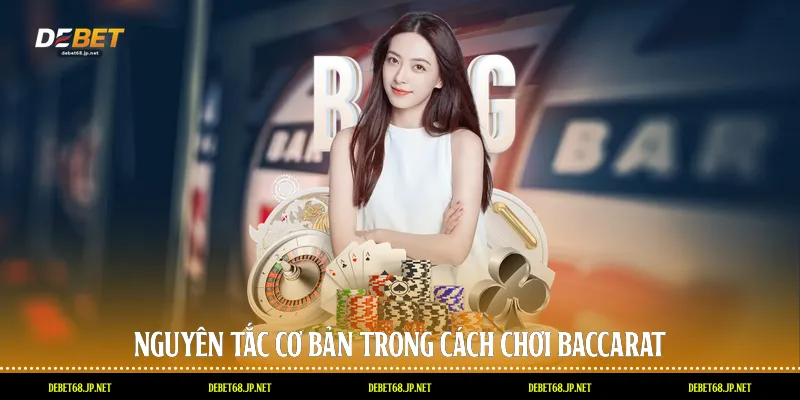 Nguyên tắc cơ bản trong cách chơi baccarat