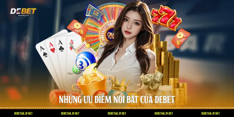 Những ưu điểm nổi bật của DEBET