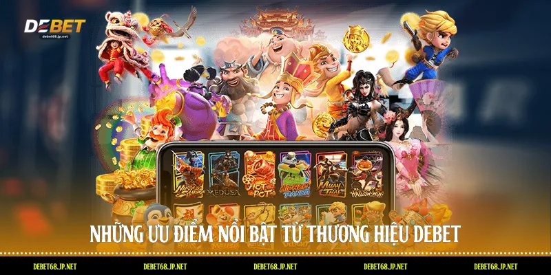 Những ưu điểm nổi bật từ thương hiệu DEBET