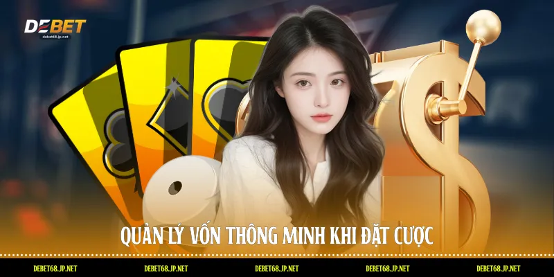 Quản lý vốn thông minh khi đặt cược