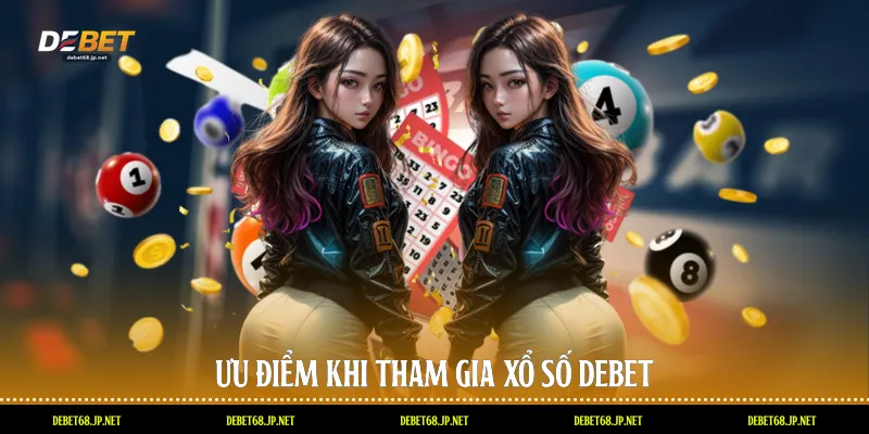 Ưu điểm khi tham gia xổ số DEBET
