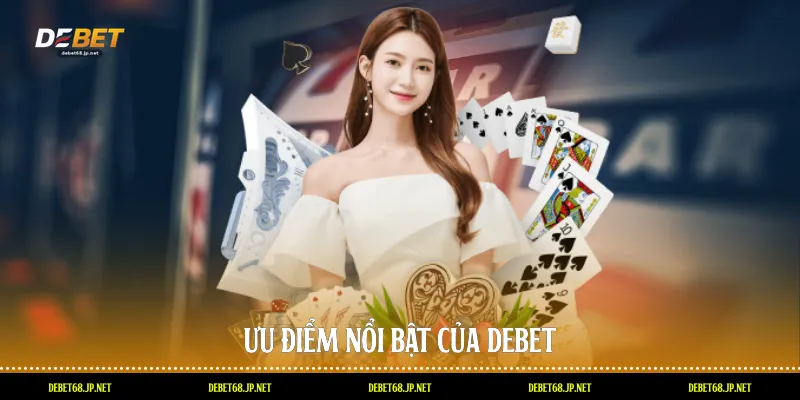 Ưu điểm nổi bật của DEBET