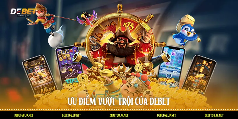 Ưu điểm vượt trội của DEBET