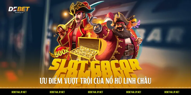 Ưu điểm vượt trội của nổ hũ linh châu